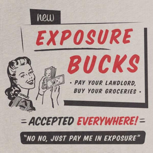 Exposure Bucks meme says, "Pay your landlord, buy your groceries. Accepted everywhere." Quoted text reads,'"No No, Just Pay Me In Exposure"